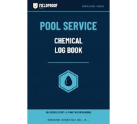 Pool Service Technician Chemical Log Book: Water Chemistry & Dosing Record for Pool and Spa Service Pros - 204 Service Stops with 8-Point Readings, ... (FieldProof Press, Compliance Editions)