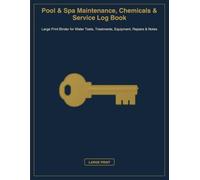 Pool & Spa Maintenance, Chemicals & Service Log Book: Large Print Binder for Water Tests, Treatments, Equipment, Repairs & Notes