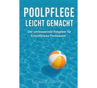 Poolpflege leicht gemacht: Der umfassende Ratgeber für kristallklares Poolwasser