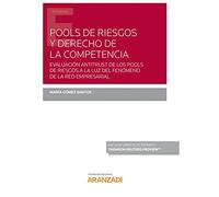 Pools de riesgos y derecho de la competencia: Evaluación antitrust de los pools de riesgos a la luz del fenómeno de la red empresarial (Monografía)
