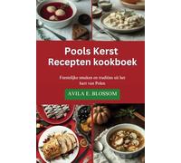 Pools Kerst Recepten kookboek: Feestelijke smaken en tradities uit het hart van Polen (Flavors of Christmas Around the World)
