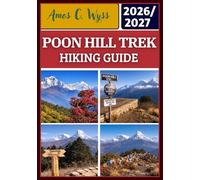 POON HILL TREK HIKING GUIDE 2026-2027: A Practical Guide to Ghorepani & Ghandruk Treks in the Annapurna Region with Maps, Costs, Step-by-Step Itineraries, and Local Tips from Pokhara