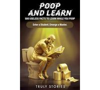 Poop and Learn: 500 Useless Facts to Learn While You Poop (The Poop Mastery Series)