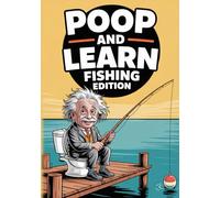 Poop And Learn Fishing Edition: Hilarious Fishing Facts For Your Time On The Throne. Funny Fishing Gifts For Men, Bathroom Reader & Poop Book For Adults.