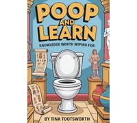 Poop and Learn: Knowledge Worth Wiping For: Strange Science, Fun Useless Facts & Big Thoughts From the Smallest Room in the House | Funny Toilet Book ... The Ultimate Throne-Side Educational Series)