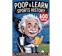 Poop and Learn Sports Trivia: 600 Fun and Fascinating But Useless Sports Trivia (Unique Sports Gift for Men)