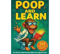 Poop and Learn - The Ultimate Toilet Book That Makes You Laugh and Learn: Bathroom Book Packed with 555 Mind Blowing Surprising Science, Nature, ... You’ll Never Forget, for Teens and Adults