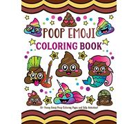 Poop Emoji Coloring Book: 30 + Funny Emoji Poop Coloring Pages and Silly Activities!