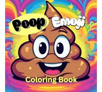 POOP EMOJI COLORING BOOK: Funny And Silly Easy-To-Color Images For Adults And Kids
