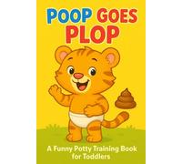 poop goes plop: A Rhyming Book About Poop and Potty Time for Boys and Girls Ages 2-5