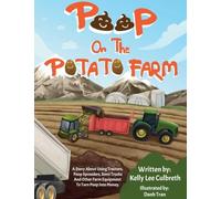 Poop on the Potato Farm: A Story About Using Tractors, Poop Spreaders, Semi Trucks, and Other Farm Equipment to Turn Poop into Money. (Stinky Books by Kelly Lee)