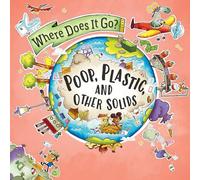 Poop, Plastic, and Other Solids (Where Does It Go?)