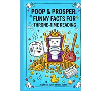 Poop & Prosper: Funny Facts for Throne-Time Reading: 300+ Hilarious Facts, Weird Trivia & Laugh-Out-Loud Bathroom Entertainment