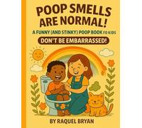 Poop Smells Are Normal! A Funny (and Stinky!) Poop Book for Kids Don’t Be Embarrassed! (Don't Be Embarrassed "Everybody Poops")