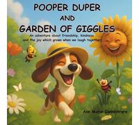 POOPER DUPER and GARDEN OF GIGGLES: An adventure about friendship, kindness and the joy which grows when we laugh together!