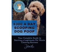 Pooper Scooper Business: How to Make $300 A Day Scooping Poop