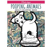 Pooping Animals: Adult Coloring Book (Stress Relieving Creative Fun Drawings to Calm Down, Reduce Anxiety & Relax.)