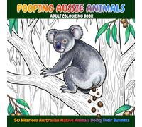 Pooping Aussie Animals: Adult Coloring Book: 50 Hilarious Australian Native Animals Doing a Poop, Funny Wildlife Toilet Humor for Adults, Relax & ... Gift with Wombats, Koalas, Kangaroos & More