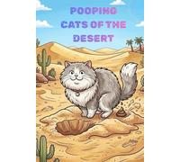 Pooping Cats in the Desert: A Hilarious Coloring Book for Adults. Funny Cat Breeds Standing and Pooping on Sand Dunes - The