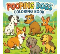 Pooping Dogs Coloring Book: Funny Adult coloring book for Stress Relief & Relaxation | Toilet Humour Prank Book | Dog Book