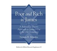 Poor and Rich in James: A Relevance Theory Approach to James's Use of the Old Testament: 20 (Bulletin for Biblical Research Supplement)