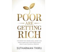 Poor Are Getting Rich: The Secret Path Where Small Money and Simple Habits Help Poor People Build Wealth and Financial Freedom