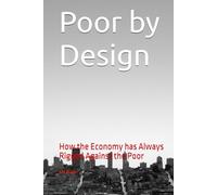 Poor by Design: How the Economy Has Always Rigged Against the Poor