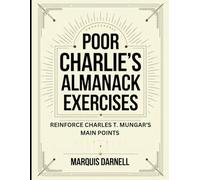 Poor Charlie's Almanack Exercises: Reinforce Charles T. Mungar's Main Points