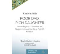 Poor Dad, Rich Daughter: Gender Regimes, Citizenship, and Women's Entrepreneurship in Post-ISIS Kurdistan (The Middle Eastern Studies Collection)