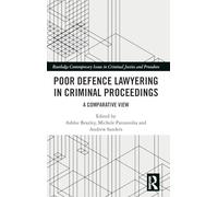 Poor Defence Lawyering in Criminal Proceedings: A Comparative View (Routledge Contemporary Issues in Criminal Justice and Procedure)