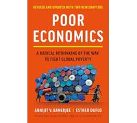 Poor Economics: A Radical Rethinking of the Way to Fight Global Poverty