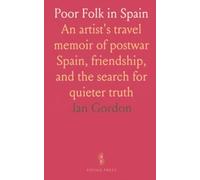 Poor Folk in Spain: An artist's travel memoir of postwar Spain, friendship, and the search for quieter truth