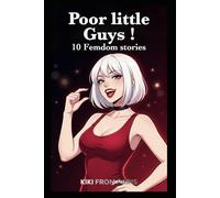 Poor Little Guys !: 10 Femdom stories