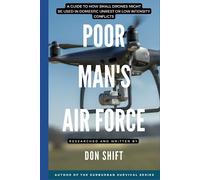 Poor Man's Air Force: A guide to how small drones might be used in domestic unrest or low intensity conflicts