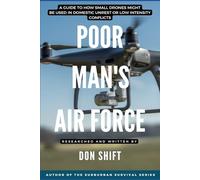 Poor Man's Air Force: A guide to how small drones might be used in domestic unrest or low intensity conflicts