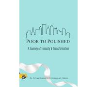 Poor to Polished: A Journey of Tenacity & Transformation