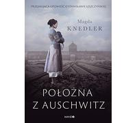 Położna z Auschwitz: Przejmująca opowieść o Stanisławie Leszczyńskiej