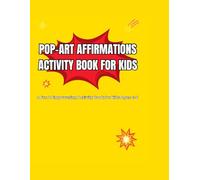 Pop-Art Affirmations Activity Book for Kids: A Fun & Empowering Activity Book for Kids Ages 4-8