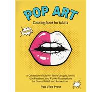 Pop Art Coloring Book for Adults: A Collection of Groovy Retro Designs, Iconic 60s Patterns, and Funky Illustrations for Stress Relief and Relaxation