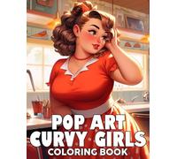 Pop Art Curvy Girls Coloring Book: Cute Girl Coloring Pages Featuring Trendy Outfits, Confident Style and Glamorous Everyday Moments for Kids, Teens and Adults to Relax and Be Creative