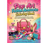 Pop Art Fashion Accessories Coloring Book: Stylish Handbags, Sunglasses, Perfume, Lipstick, Shoes, Jewelry, and Chic Pop Art Designs for Adults