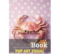 Pop Art Zodiac Photo Book: Vibrant Zodiac Signs Illustrated Through 40 Stunning Visuals For Art Enthusiasts
