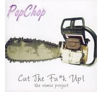 Pop Chop - Cut the Fu*K Up