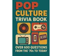 Pop Culture Trivia Book: Over 600 Questions from the '70s to Today