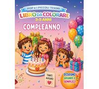 Pop e i Piccoli Tesori: Compleanno: Libro da colorare per bambini 3-5 anni con torte, palloncini, amici, feste e allegre avventure