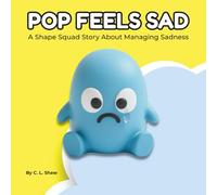 Pop Feels Sad: A Children’s Book About Sadness, Big Feelings, and Emotional Skills (Social Emotional Learning for Kids) (The Shape Squad Series)