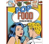 Pop Food. Cocina en viñetas (Larousse - Libros Ilustrados/ Prácticos - Gastronomía)