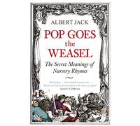 Pop Goes the Weasel: The Secret Meanings of Nursery Rhymes