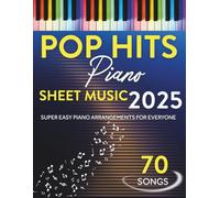 Pop Hits Piano Sheet Music 2025: 70 Super Easy Piano Arrangements for Everyone