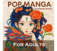 Pop Manga Coloring Book: 30+ Best New Types of Pop Manga Coloring Book Pages You've Never Colored Before - ( Dragon, Flowers, animegirl, nature pop manga coloring book for adults )